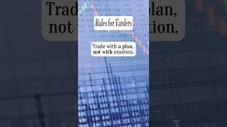 Rules for traders : Trade with a plan, not with emotion.