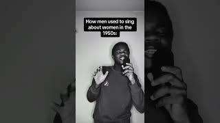 How men used to sing about women in the 1950s vs nowadays@gchoppa_