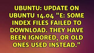 Update on ubuntu 14.04 "E: Some index files failed to download. They have been ignored,
