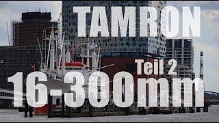 TAMRON 16-300mm Reiseobjektiv   Teil 2