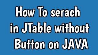 JAVA | Search in JTable without JButton [source on description]