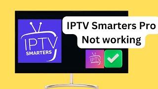 How to Fix IPTV Smarters Pro Not Working | IPTV not working
