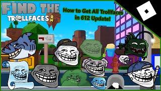 How To Get All Trollfaces in 612 Update! | Find The Trollfaces Rememed!