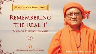 03 - Remembering the Real 'I' | Vivekachudamani | Swami Nirviseshananda Tirtha