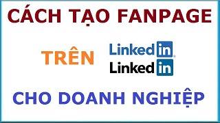 Hướng dẫn cách tạo fanpage trên linkedin cho doanh nghiệp