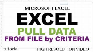 Excel - How to Pull Data from Another File Based on Criteria?