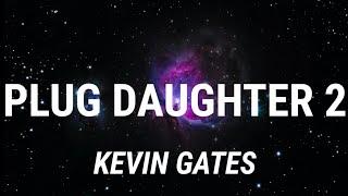 Kevin Gates - Plug Daughter 2 (Lyrics)