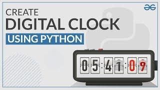 How to Create a Digital Clock Using Python? | GeeksforGeeks