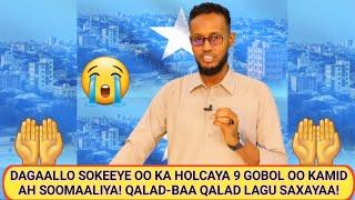 DAGAALLO SOKEEYE OO KA HOLCAYA 9 GOBOL OO KAMID AH SOOMAALIYA! ( QALAD-BAA QALAD LAGU SAXAYAA! )