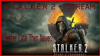 S.T.A.L.K.E.R 2 STREAM - ONWARD! TO THE GARBAGE