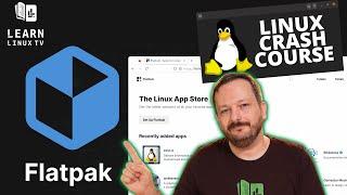 What's the deal with Flatpak? (Linux Crash Course Series)