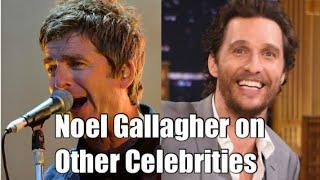 Noel Gallagher on Other Celebrities