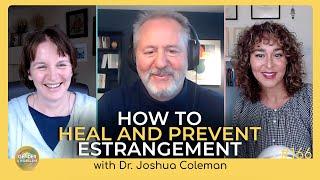 Dr. Joshua Coleman and How Parents Can Heal or Prevent Estrangement | Episode 166