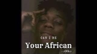 Can I Be Your African?  z00ko (I’m Goofy)