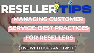 Reseller Tips - Managing Customer Service: Best Practices for Resellers