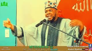 MUHAMMAD ﷺ THE ONLY TRUE WAY TO ALLAH || BY USTADH ABDUL RASHID