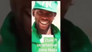 2talk ft smartaman Omo Naija