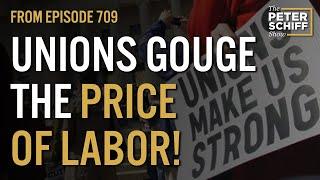 Labor Unions Gouge The Price Of Labor | The Peter Schiff Show