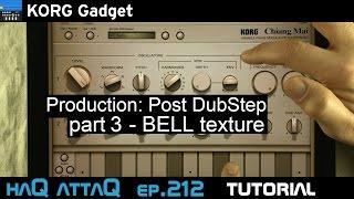 KORG Gadget Production Post DubStep │ BELL Texture - haQ attaQ 212