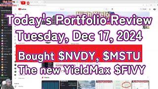 Today's Portfolio Review | Tuesday, Dec 17, 2024 | Bought $NVDY, $MSTU The new YieldMax $FIVY