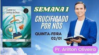 1. QUINTA (02/01): CRUCIFICADO POR NÓS / LIÇÃO ESCOLA SABATINA / PR. ARILTON