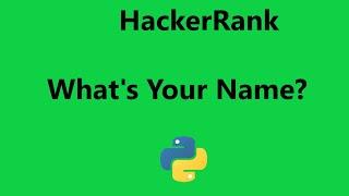 #13 Hackerrank What's Your Name? Solution - Python | Hackerrank Python