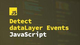 How to Detect DataLayer Events in JavaScript