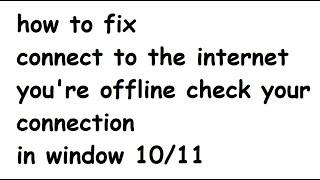 connect to the internet you're offline check your connection