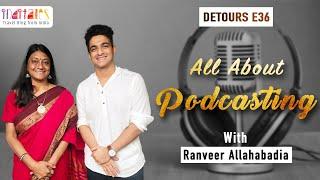 All About Podcasting With Ranveer Allahbadia E36 Detours #inditales #anuradhagoyal #podcasting