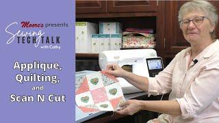 Applique, Quilting, and ScanNCut | Sewing Tech Talk with Cathy! #STT