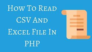 How to Read CSV and Excel File in PHP
