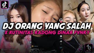 DJ ORANG YANG SALAH X RUTINITAS RADONG DINAR FVNKY VIRAL TIK TOK TERBARU