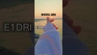 E1DRI - SHOKU JEM ( Prod By : IMMUSICENT)