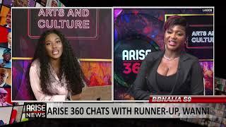 ARISE 360 CHATS WITH RUNNER-UP, WANNI