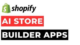 AI Store Builder Shopify - Top AI Shopify Store Builder Apps