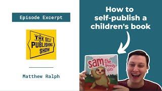 How To Publish A Children's Book - Interview with Matthew Ralph on the Self Publishing Formula