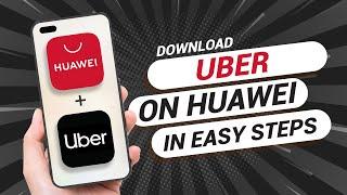 How to Download Uber On Any Huawei Phone