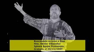 BUSCANDOLE ERRORES A DIOS - HNO. HÉCTOR VILLASEÑOR