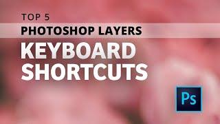 Top Photoshop LAYERS Keyboard Shortcuts