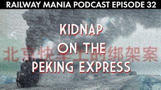 Kidnap on the Peking Express! (with James M. Zimmerman) - Railway Mania PODCAST #32