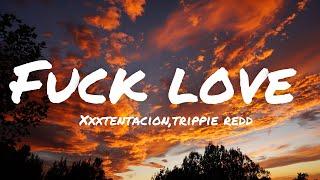 Xxxtentacion,trippie redd - Fu*k love (lyrics)