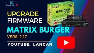 UPGRADE FIRMWARE Matrix Burger SW 2.27 YOUTUBE LANCAR