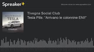 Tesla Pills: “Arrivano le colonnine ENI!”