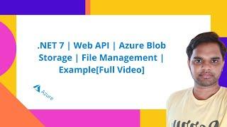 .NET 7 | Web API | Azure Blob Storage | File Management | Example[Full Video]