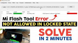 Solve Mi Flash Errror - "Not Allowed in Locked State" | not allowed in locked state fastboot Xiaomi