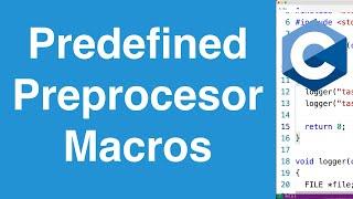Predefined Preprocessor Macros + Log File Use Case | C Programming Tutorial