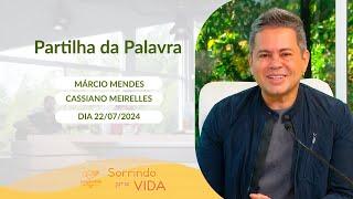Sorrindo pra Vida - 22/07/2024 - Partilha da Palavra com Márcio Mendes