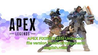 APEX FIX!!!!!!(15.235) Unknown file version (audio\ship\general english.mstr