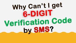 Why can't you receive the 6 digit verification code through an SMS?