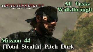 Metal Gear Solid V: The Phantom Pain  Mission 44: [Total Stealth] Pitch Dark [All Tasks]